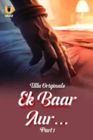 Ek Baar Aur Part 1 (2024) S01 Hindi Ullu – 🔞 – Full Movie Download & Watch FREE – .