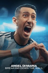 Ángel Di María: Breaking Down the Wall (2024) Season 1 – [Spanish & ENG] – Full Series Download & Watch FREE – .