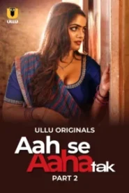 Aah Se Aaha Tak (2024) Season 01 – Ullu – 🔞 – Full Series Download & Watch FREE – .