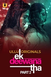 Ek Deewana Tha (2024) Season 01: Part 01-02 – Hindi Ullu – 🔞 – Full Series Download & Watch FREE – .