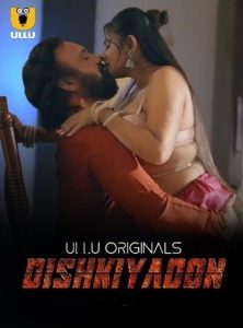 Dishkiyaoon (2024) Season 1 (Ullu Originals) – 🔞 – Full Series Download & Watch FREE – .