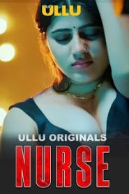 Nurse (2024) Season 01- Ullu – 🔞 – Full Series Download & Watch FREE – .