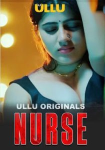 Nurse (2024) Season 01- Ullu – 🔞 – Full Series Download & Watch FREE – .