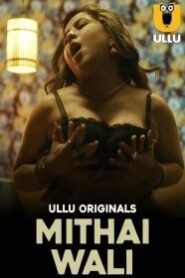 Mithai Wali (2025) Season 01 – Hindi Ullu – 🔞 – Full Series Download & Watch FREE – .