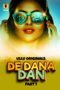 De Dana Dan (2024) Season 1 Part 1 (Ullu Originals) – 🔞 – Full Series Download & Watch FREE – .