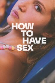 How to Have Sex (2023) Hindi/English Multi Audio – 🔞 – Full Movie Download & Watch FREE – .