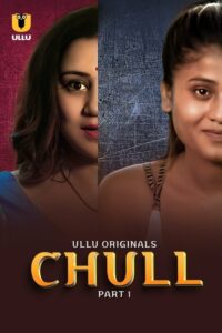 Chull (2023) Season 01 – Hindi Ullu – 🔞 – Full Series Download & Watch FREE – .