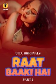 Raat Baaki Hai (2024) Season 1 Part 2 (Ullu Originals) – 🔞 – Full Series Download & Watch FREE – .
