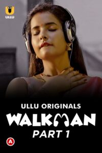 Walkman (2022) Season 01 – Hindi Ullu – 🔞 – Full Series Download & Watch FREE – .