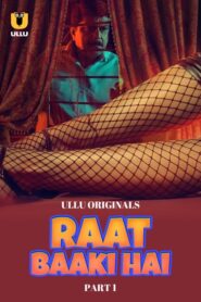 Raat Baaki Hai (2024) Season 1 Part 1 (Ullu Originals) – 🔞 – Full Series Download & Watch FREE – .